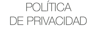 POLÍTICA DE PRIVACIDAD