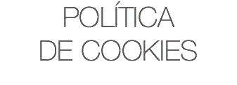 POLÍTICA DE COOKIES